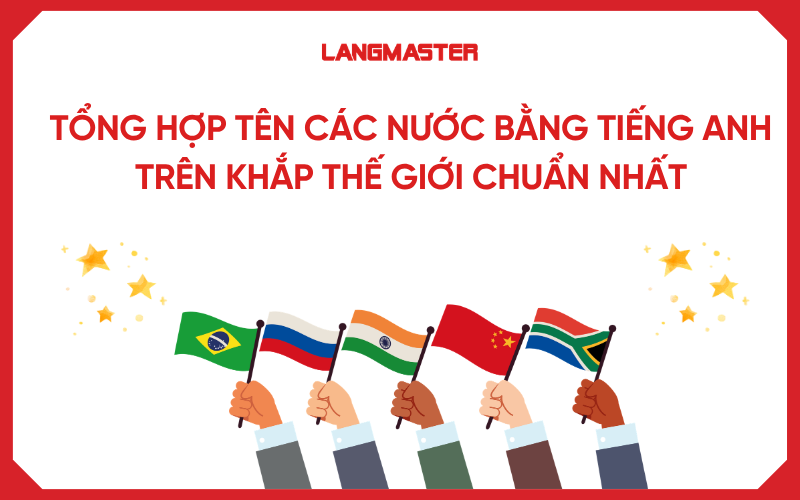 Tổng hợp tên các nước bằng tiếng Anh trên khắp thế giới chuẩn nhất